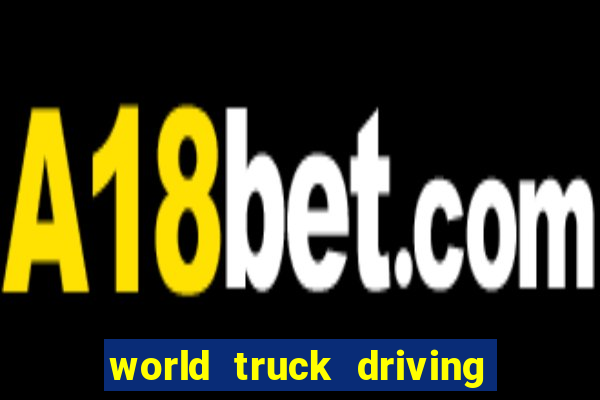 world truck driving simulator dinheiro infinito tudo desbloqueado 2024